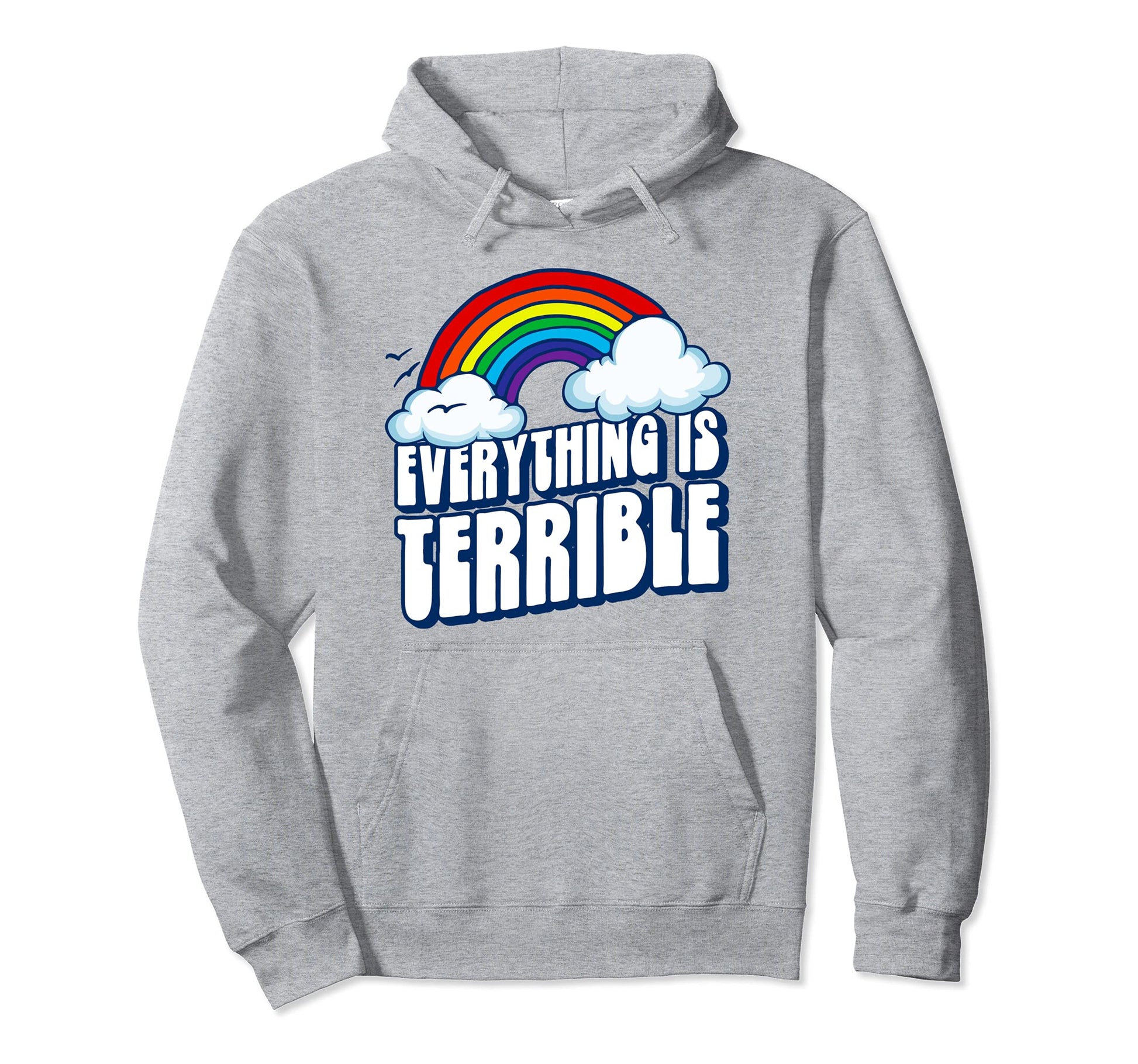 Everything Is Terrible Funny Pessimistic Hoodie - Trendy Graphic Men Women - T-Shirt, Sweatshirt, Hoodie