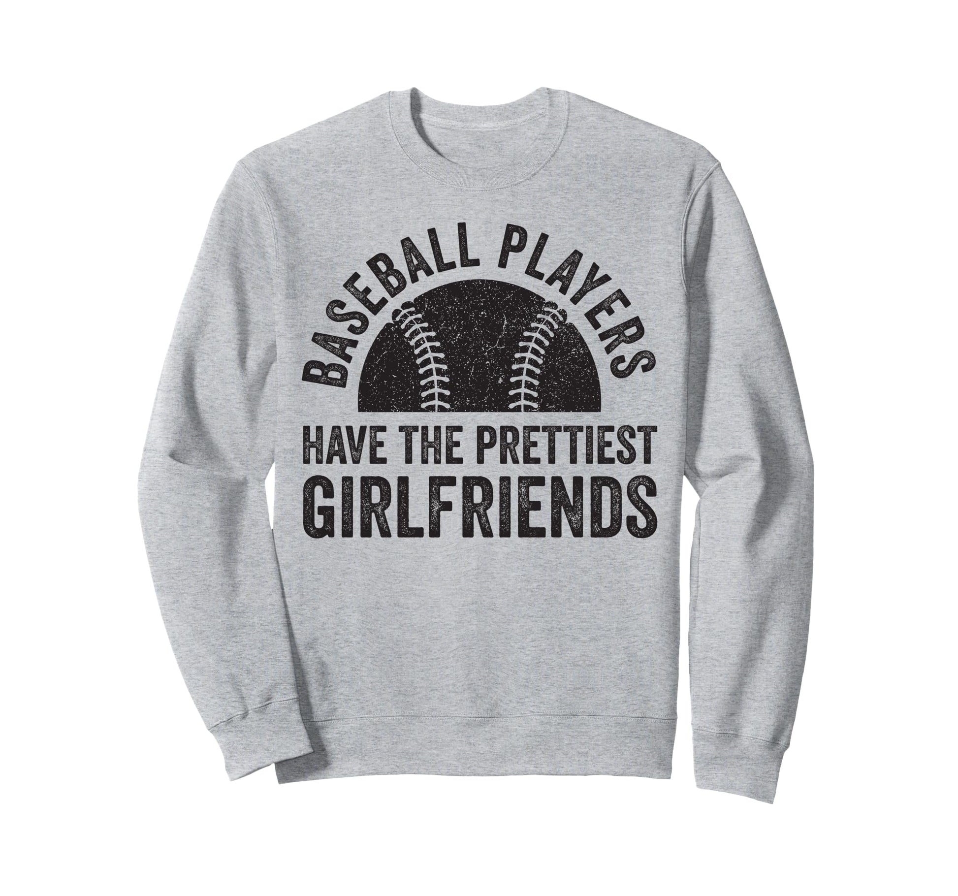 Baseball Players Have Prettiest Sweatshirt - Casual Everyday Wear Unisex - T-Shirt, Sweatshirt, Hoodie