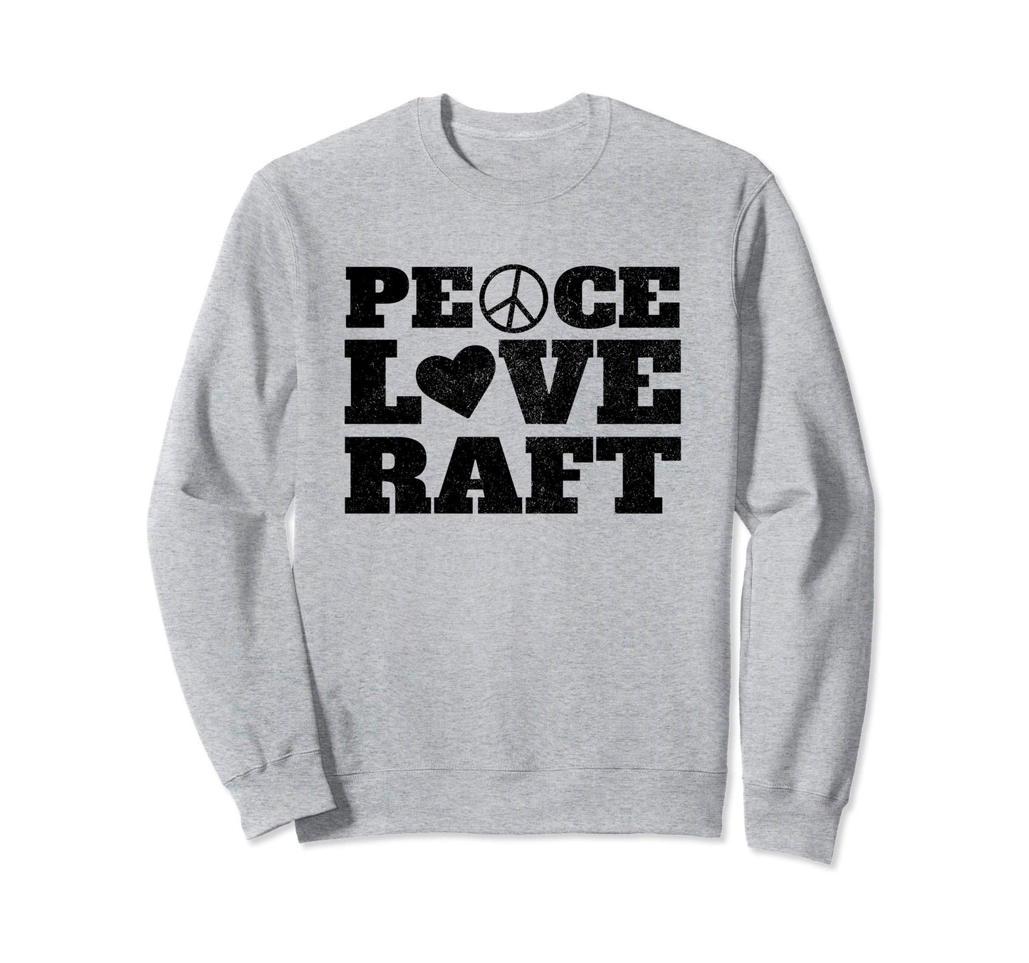 Peace Love Raft Sweatshirt - Casual Everyday Wear for Adults - T-Shirt, Sweatshirt, Hoodie
