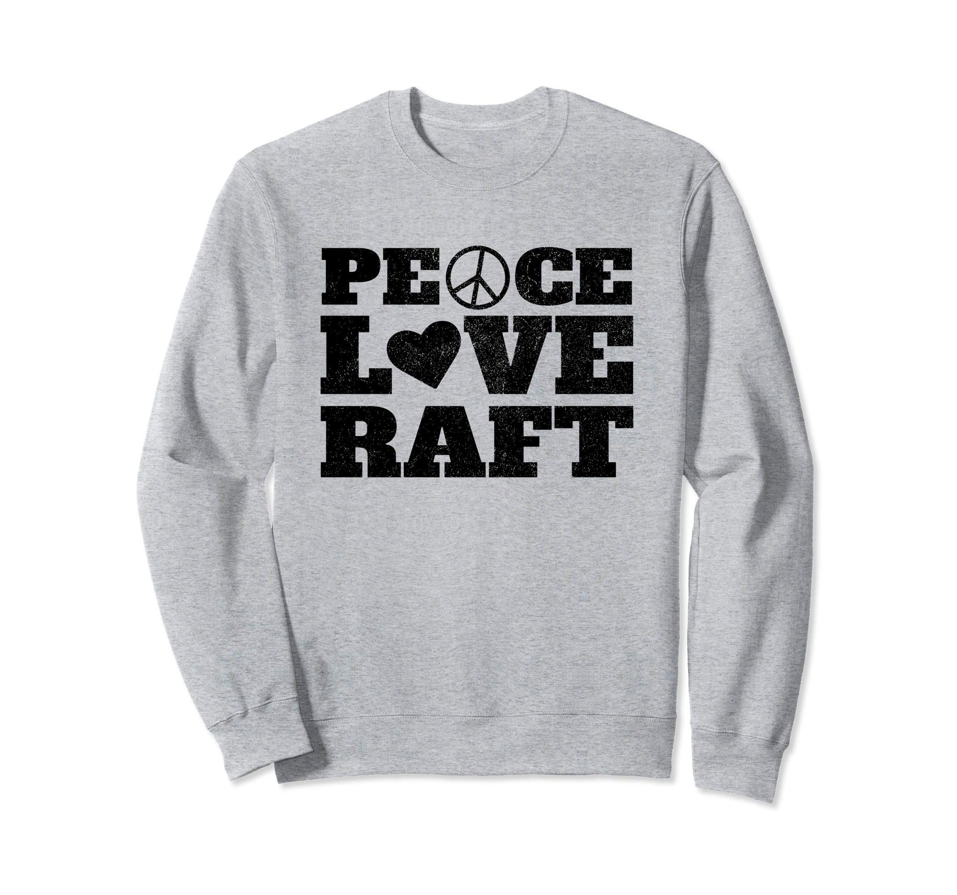 Peace Love Raft Sweatshirt - Casual Everyday Wear for Adults - T-Shirt, Sweatshirt, Hoodie