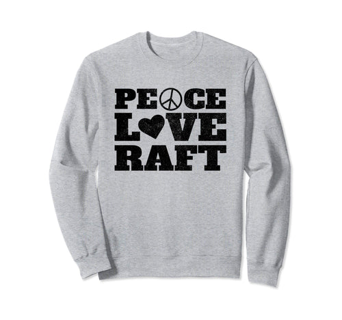 Peace Love Raft Sweatshirt - Casual Everyday Wear for Adults - T-Shirt, Sweatshirt, Hoodie