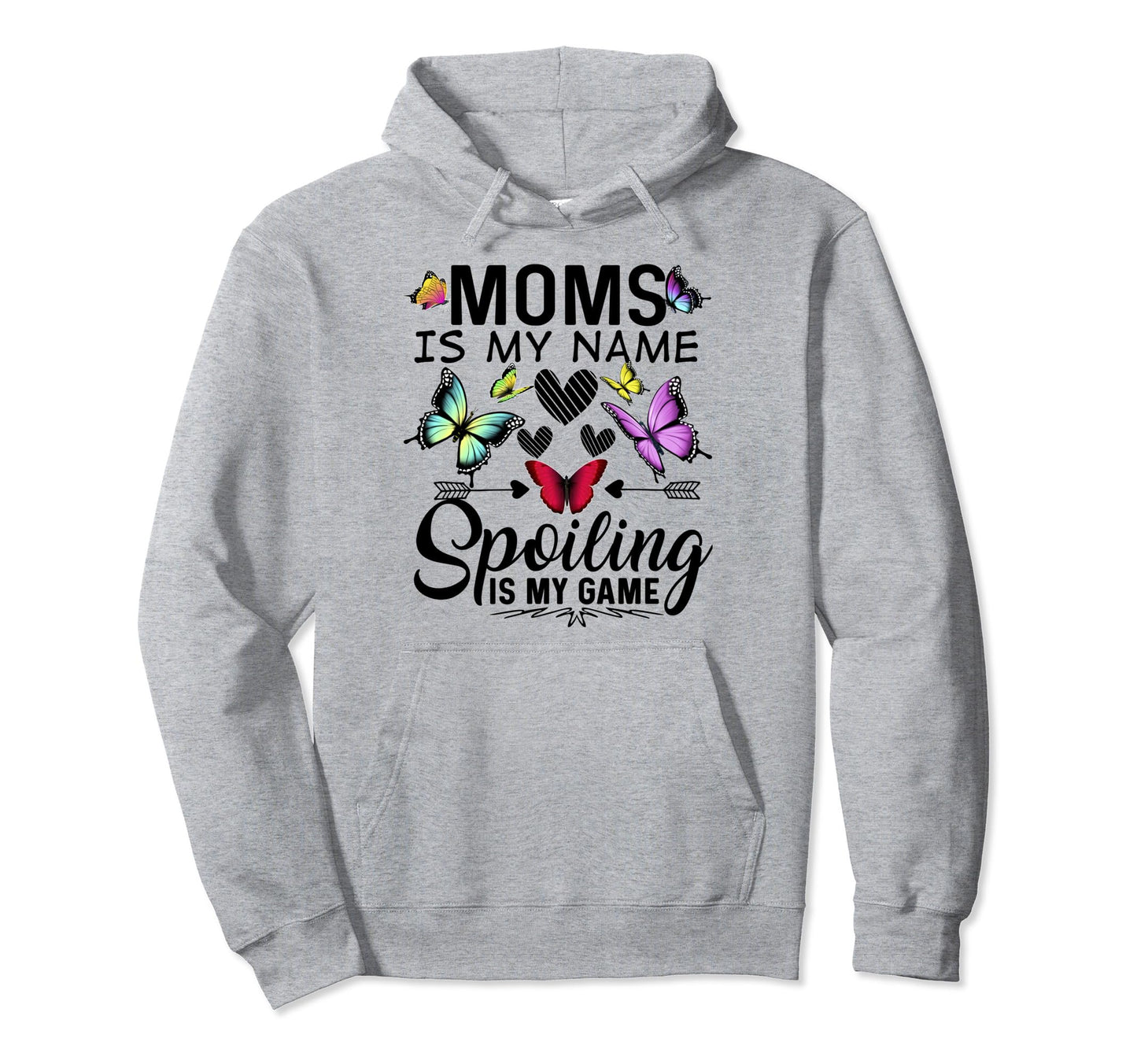 Moms Is My Name Spoiling Is My Hoodie - Casual Everyday Wear Men Women - T-Shirt, Sweatshirt, Hoodie