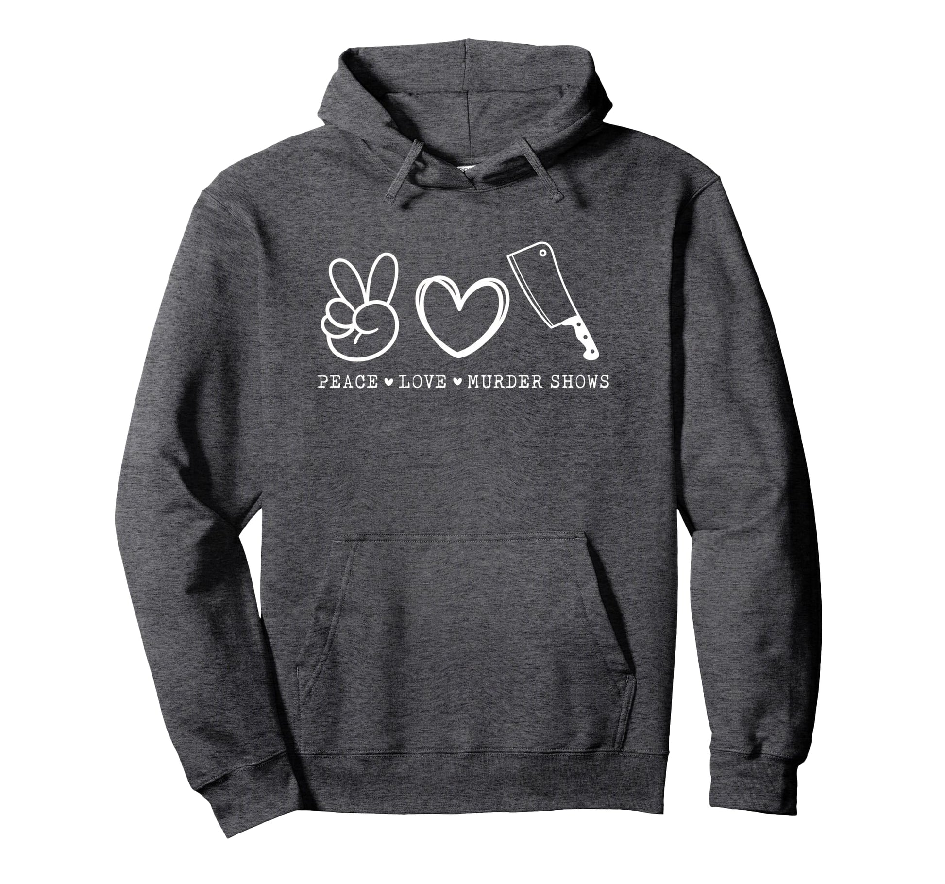 Peace Love And Murder Shows True Crime Hoodie - Unique Graphic Unisex - T-Shirt, Sweatshirt, Hoodie