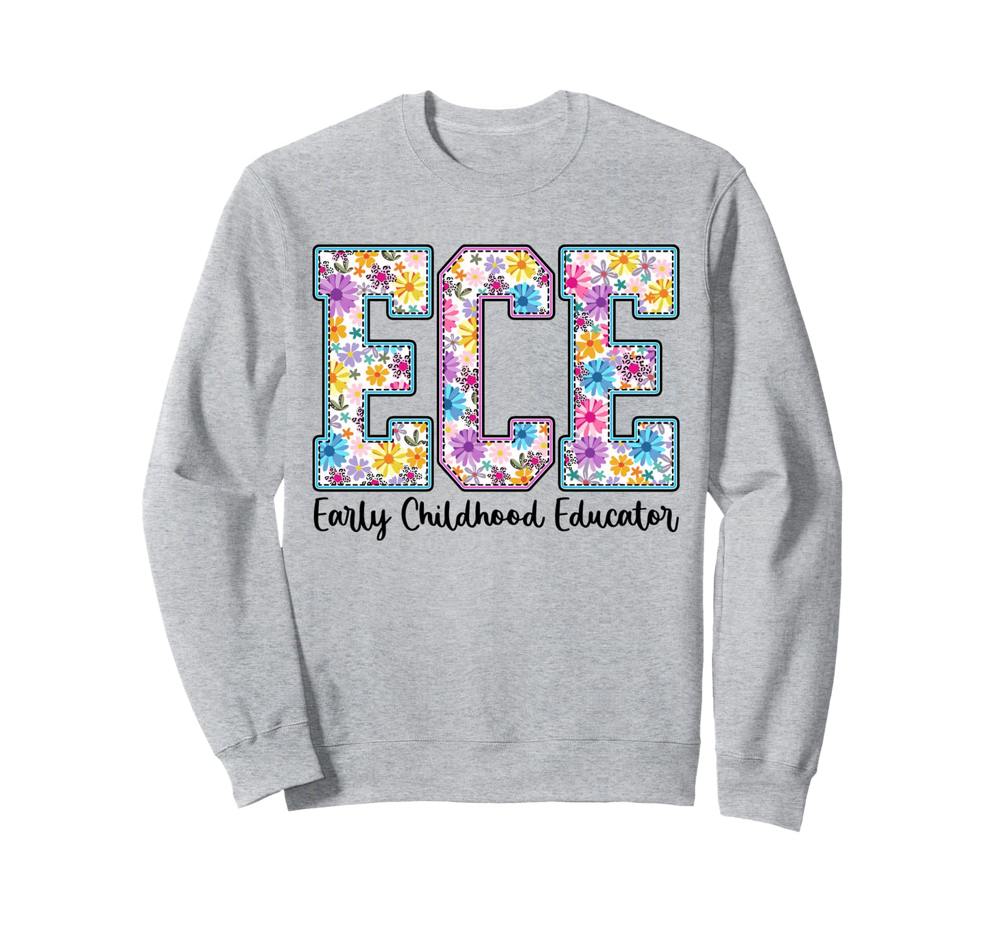 Ece Early Childhood Educator Sweatshirt - Casual Everyday Wear for Adults - T-Shirt, Sweatshirt, Hoodie