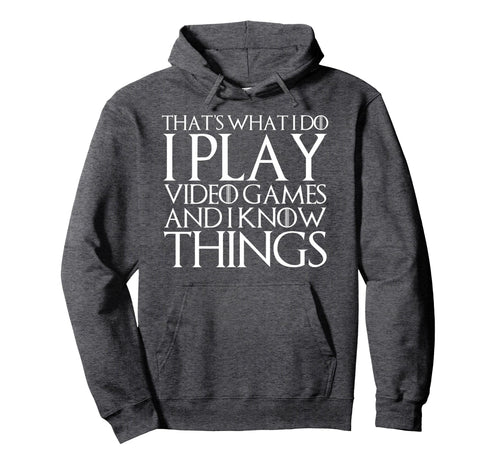 Thats What I Do I Play Video Games And I Hoodie - Graphic Print Men Women - T-Shirt, Sweatshirt, Hoodie