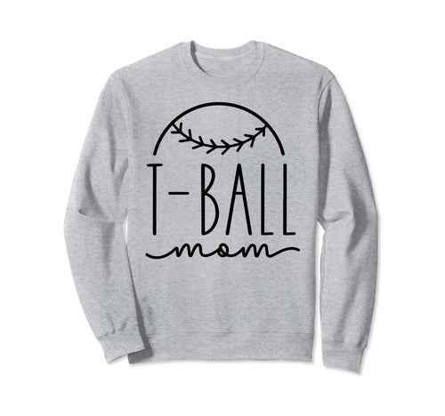 T Ball Mom Mother Team Sports Sweatshirt - Fun Novelty Design for Adults - T-Shirt, Sweatshirt, Hoodie