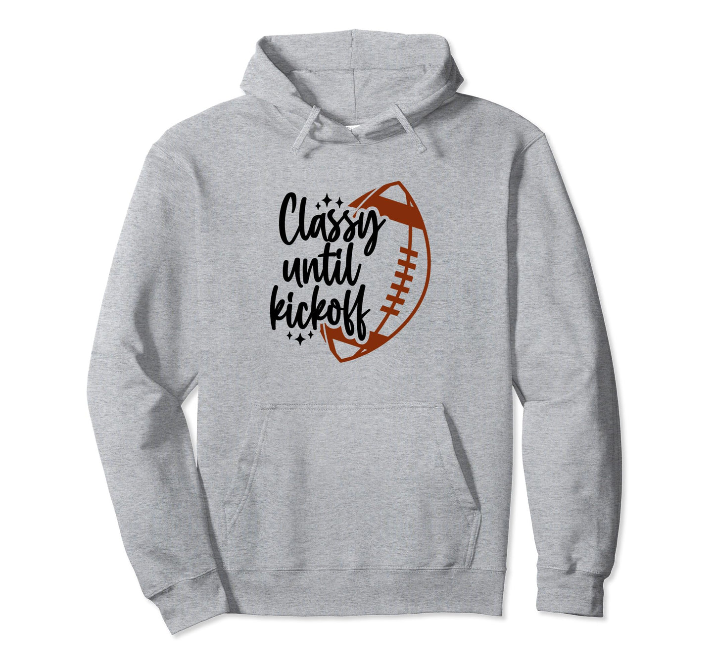 Classy Until Kickoff Football Game Day Hoodie - Minimalist Print Men Women - T-Shirt, Sweatshirt, Hoodie