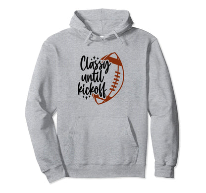 Classy Until Kickoff Football Game Day Hoodie - Minimalist Print Men Women - T-Shirt, Sweatshirt, Hoodie