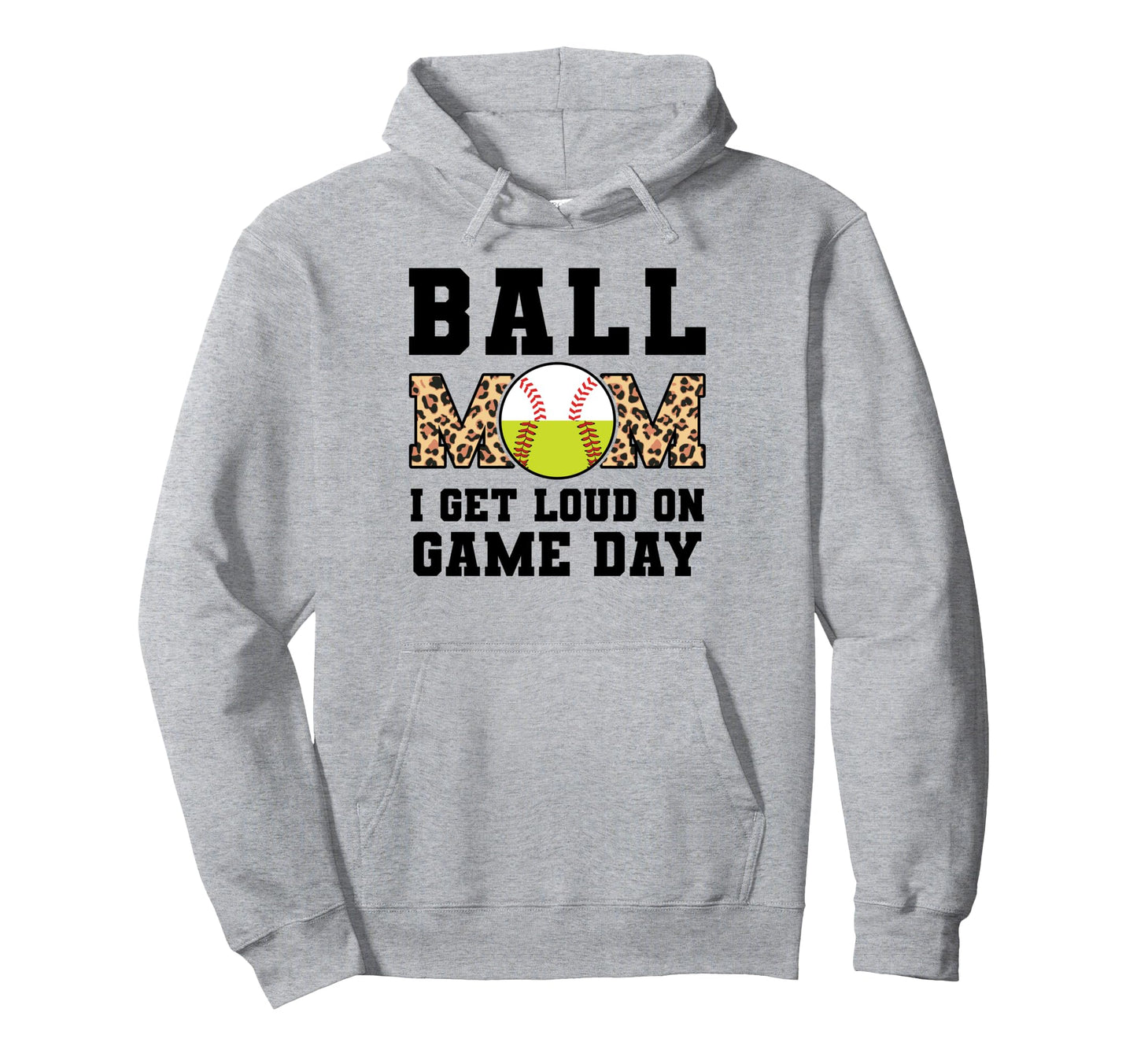 Ball Mom I Get Loud Game Day Softball Hoodie - Fun Novelty Design Men Women - T-Shirt, Sweatshirt, Hoodie