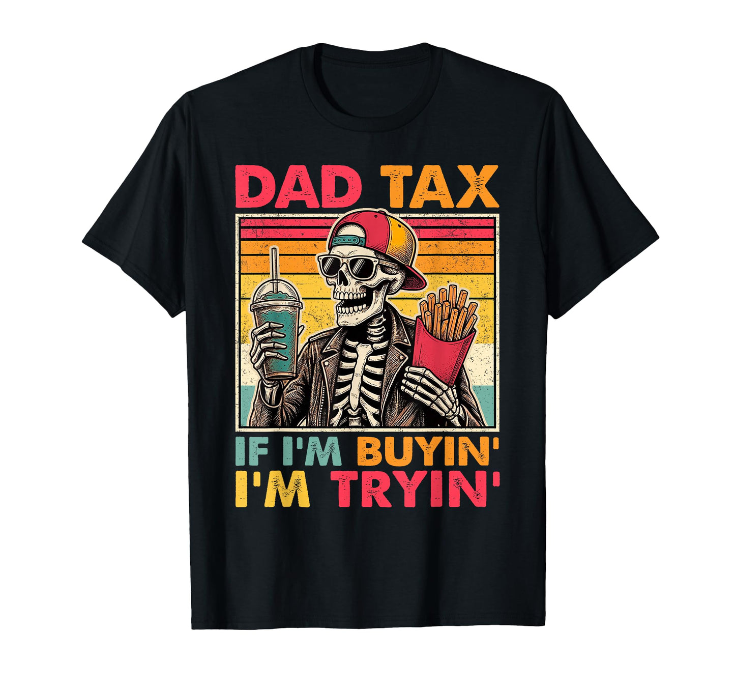 Dad Tax If Im Buyin Im Tryin Funny T-Shirt - Custom Art Print for Adults - T-Shirt, Sweatshirt, Hoodie