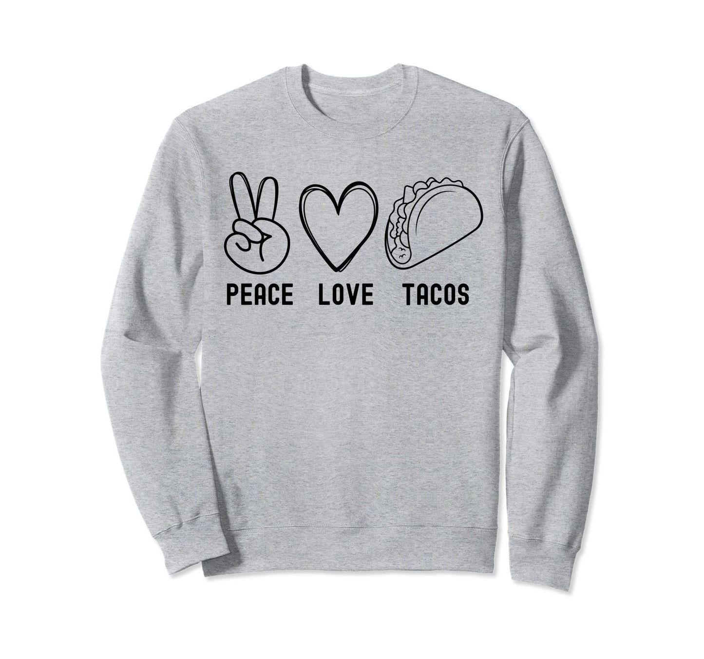 Womens Peace Love Tacos Funny Sweatshirt - Custom Art Print Men Women - T-Shirt, Sweatshirt, Hoodie