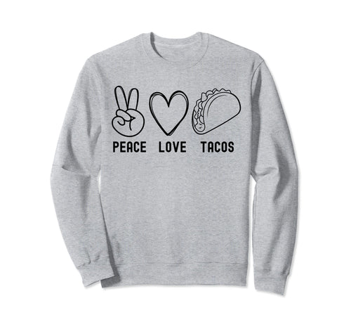 Womens Peace Love Tacos Funny Sweatshirt - Custom Art Print Men Women - T-Shirt, Sweatshirt, Hoodie