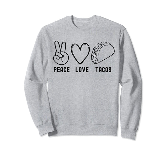 Womens Peace Love Tacos Funny Sweatshirt - Custom Art Print Men Women - T-Shirt, Sweatshirt, Hoodie