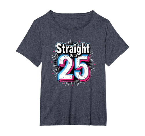 Straight Outta 25 Birthday Gift Fun T-Shirt - Novelty Apparel Men Women - T-Shirt, Sweatshirt, Hoodie