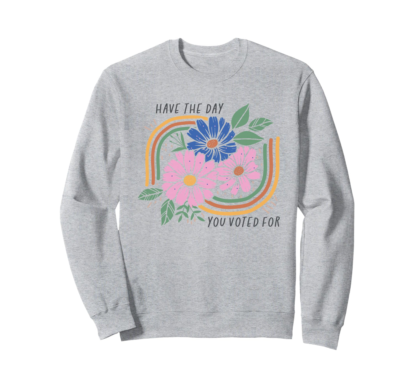 Have Day You Voted Boho Floral Sweatshirt - Fun Novelty Design for Adults - T-Shirt, Sweatshirt, Hoodie