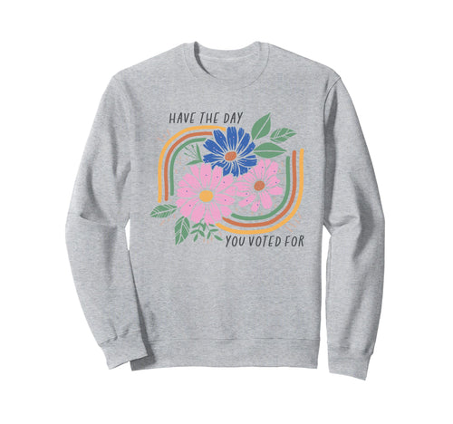 Have Day You Voted Boho Floral Sweatshirt - Fun Novelty Design for Adults - T-Shirt, Sweatshirt, Hoodie