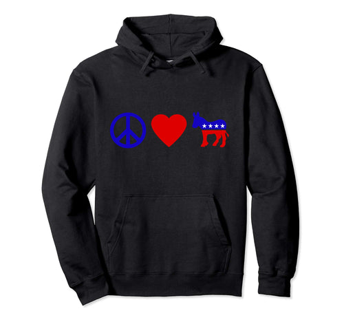Peace Love Democrat Democratic Party Hoodie - Casual Everyday Wear Unisex - T-Shirt, Sweatshirt, Hoodie