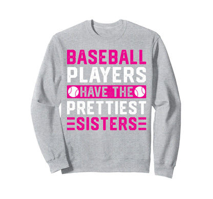 Baseball Players Have Prettiest Sisters Sweatshirt - Trendy Graphic Unisex - T-Shirt, Sweatshirt, Hoodie
