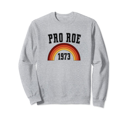 Pro Roe 1973 70S 1970S Rights Sweatshirt - Aesthetic Graphic Men Women - T-Shirt, Sweatshirt, Hoodie