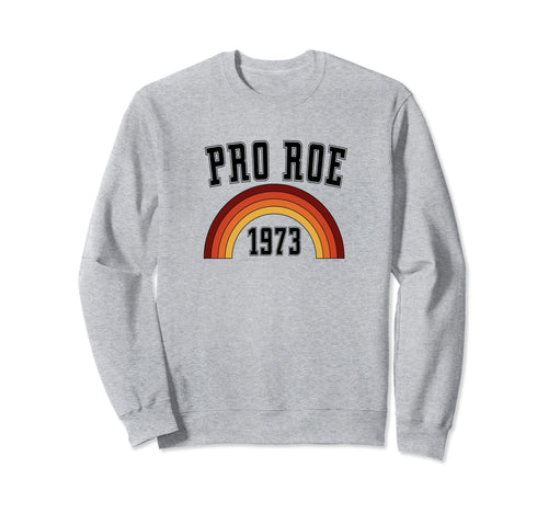 Pro Roe 1973 70S 1970S Rights Sweatshirt - Aesthetic Graphic Men Women - T-Shirt, Sweatshirt, Hoodie