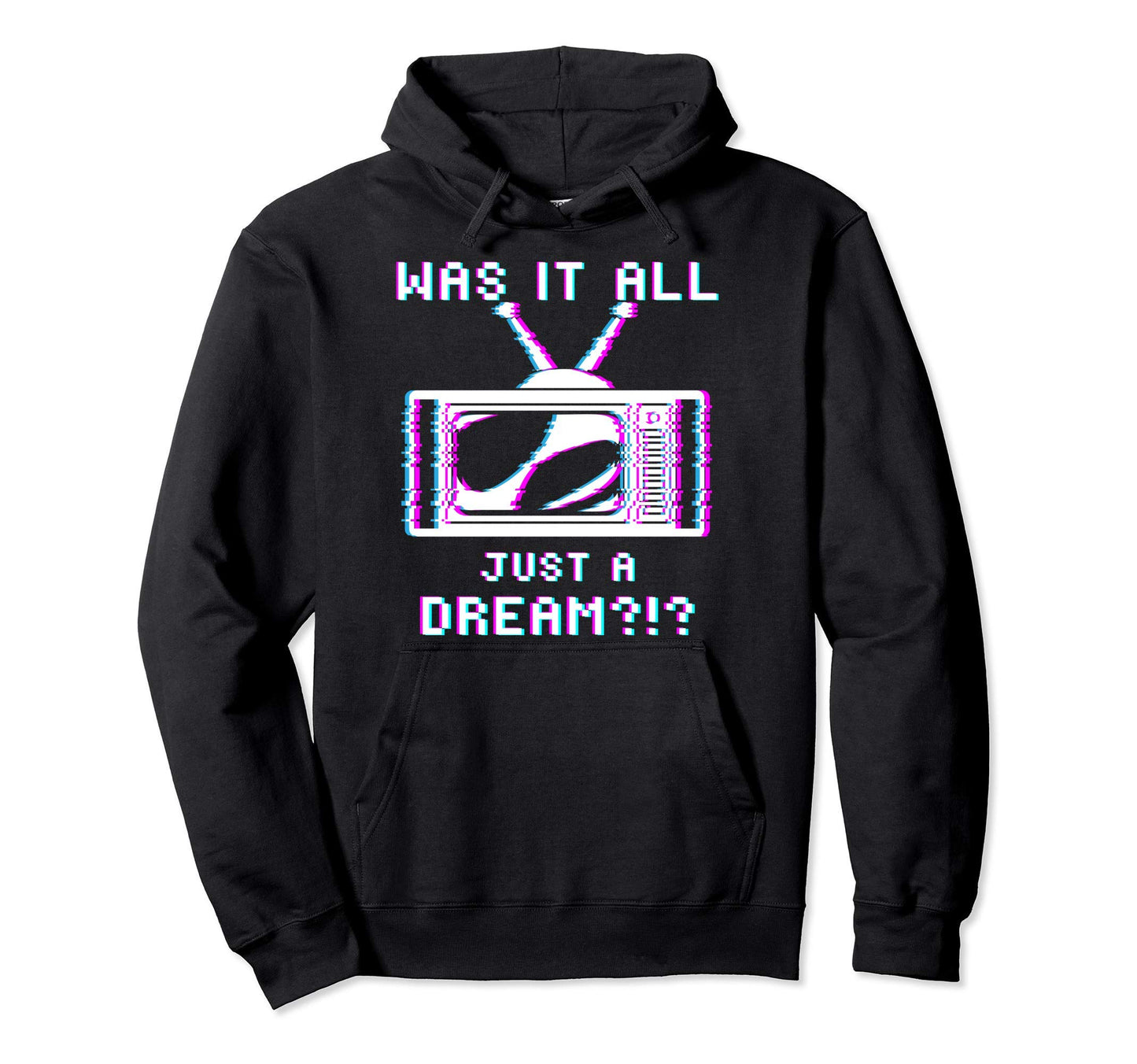 Glitch Tv 80S 90S Was It All Just Dream Hoodie - Graphic Print for Adults - T-Shirt, Sweatshirt, Hoodie