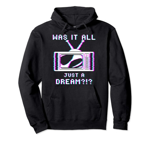 Glitch Tv 80S 90S Was It All Just Dream Hoodie - Graphic Print for Adults - T-Shirt, Sweatshirt, Hoodie