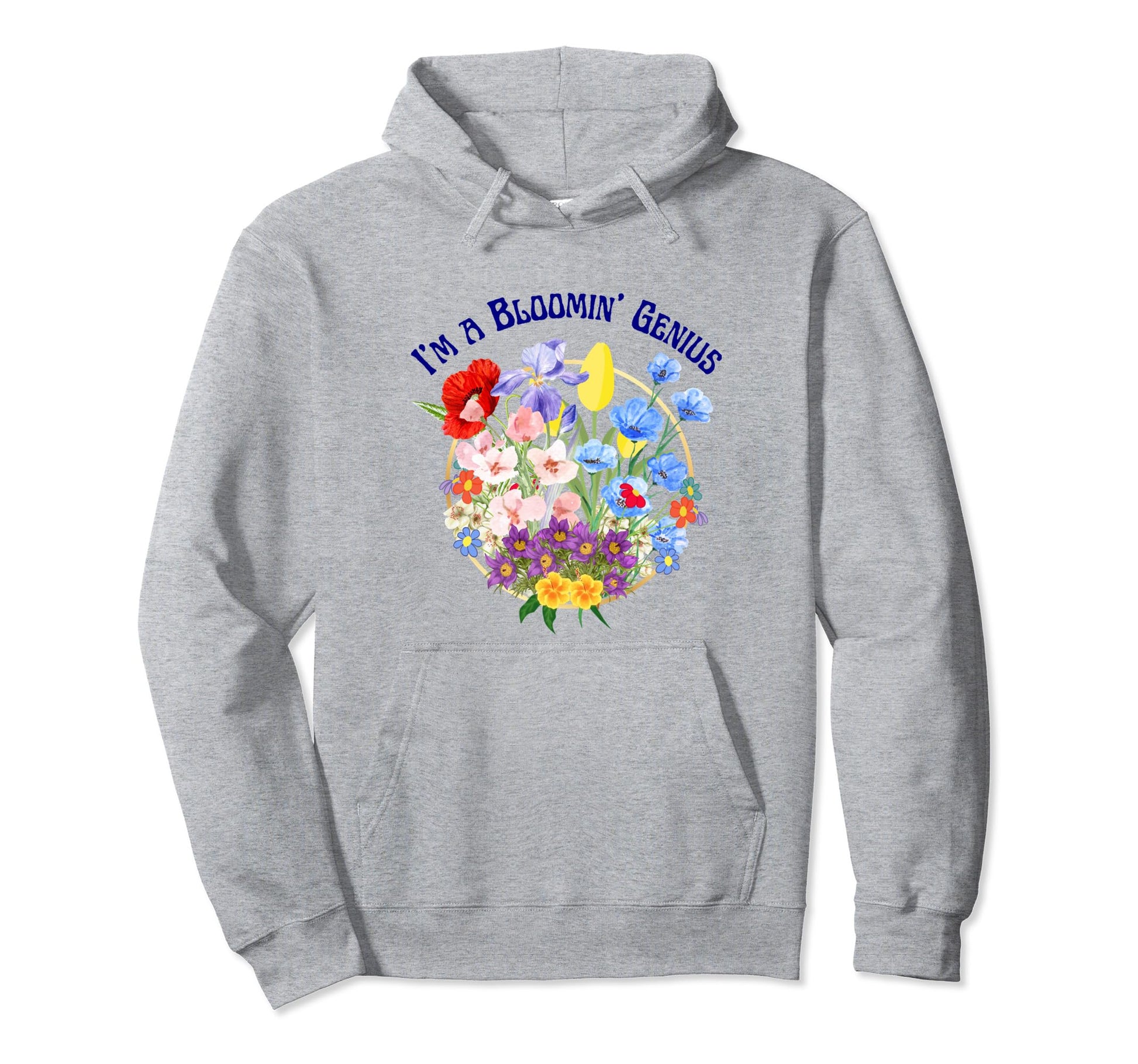 Im Bloomin Genius Funny Sarcastic Boho Hoodie - Trendy Graphic Unisex - T-Shirt, Sweatshirt, Hoodie