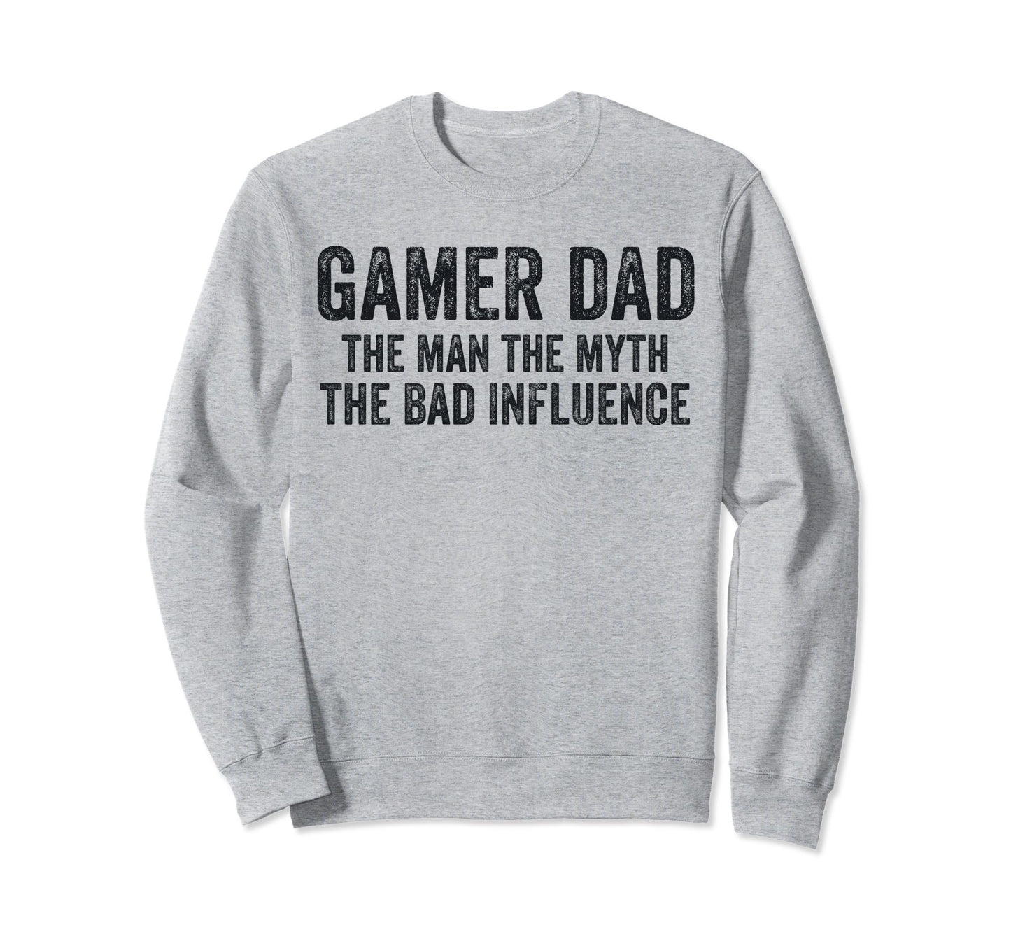 Gamer Dad Myth Bad Influence Funny Sweatshirt - Graphic Print for Adults - T-Shirt, Sweatshirt, Hoodie
