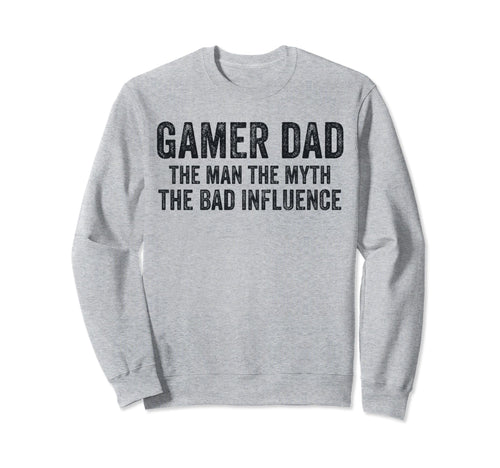 Gamer Dad Myth Bad Influence Funny Sweatshirt - Graphic Print for Adults - T-Shirt, Sweatshirt, Hoodie