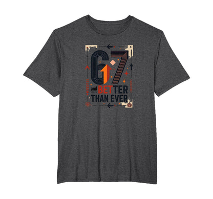 67Th Birthday Gift Better Than Ever T-Shirt - Novelty Apparel Men Women - T-Shirt, Sweatshirt, Hoodie