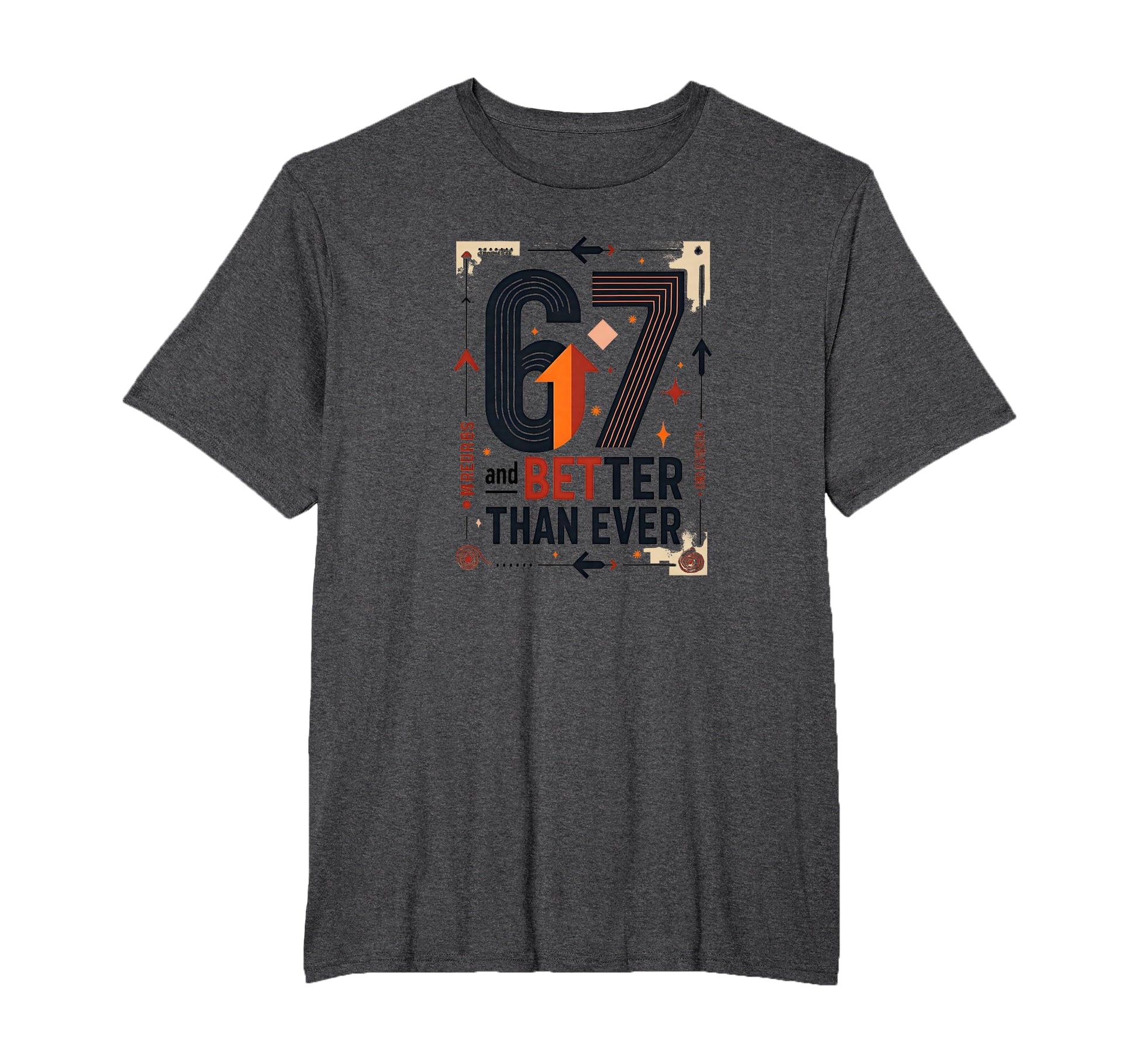 67Th Birthday Gift Better Than Ever T-Shirt - Aesthetic Graphic Men Women - T-Shirt, Sweatshirt, Hoodie