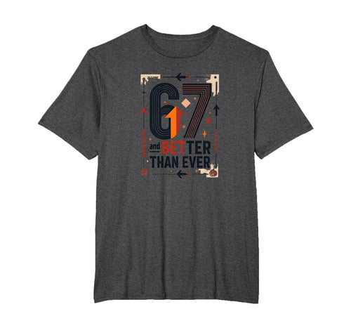 67Th Birthday Gift Better Than Ever T-Shirt - Aesthetic Graphic Men Women - T-Shirt, Sweatshirt, Hoodie