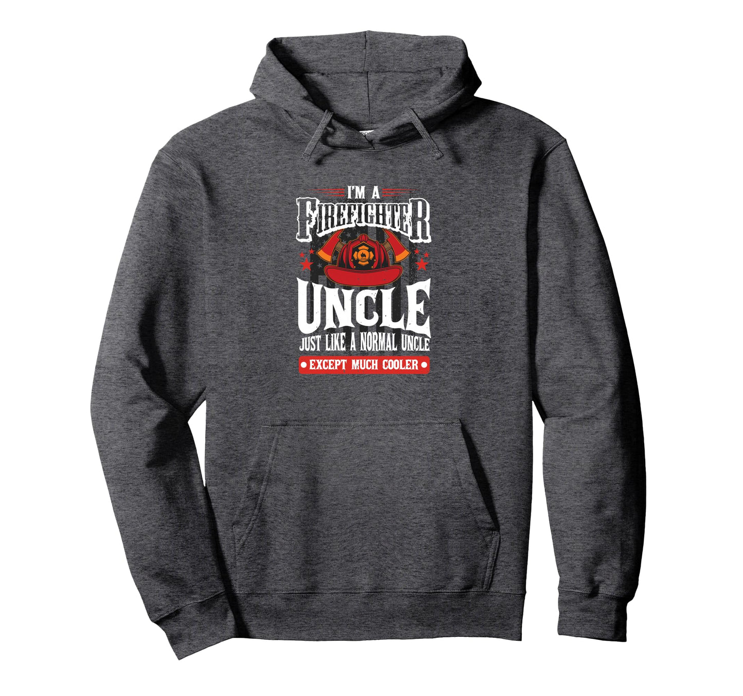 Im Firefighter Uncle Favorite Best Uncle Hoodie - Streetwear Style Unisex - T-Shirt, Sweatshirt, Hoodie