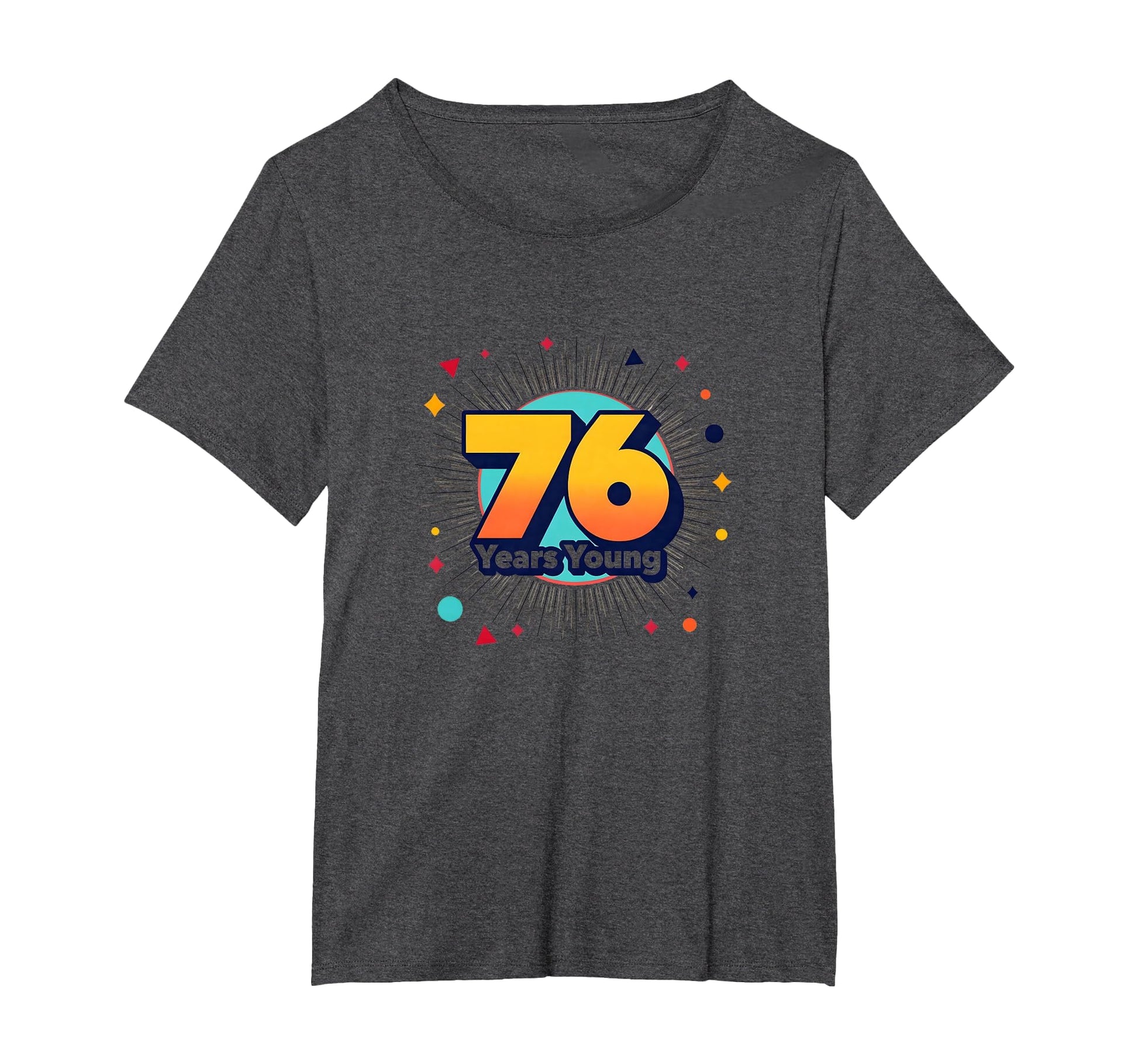 76 Years Young Birthday Gift Celebration T-Shirt - Streetwear Style Unisex - T-Shirt, Sweatshirt, Hoodie