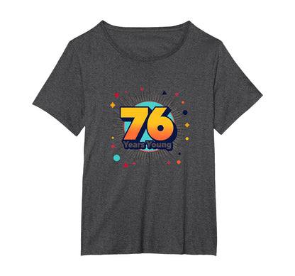 76 Years Young Birthday Gift Celebration T-Shirt - Graphic Print Unisex - T-Shirt, Sweatshirt, Hoodie