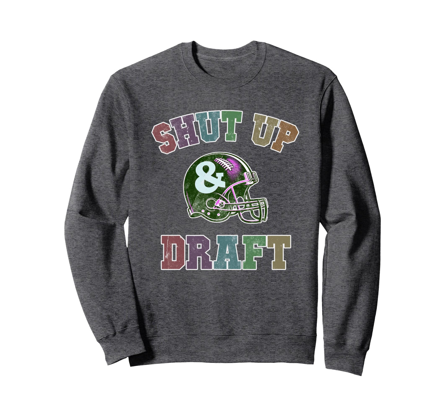 Draft Night Shut Up Draft Fantasy Sweatshirt - Fun Novelty Design Unisex - T-Shirt, Sweatshirt, Hoodie