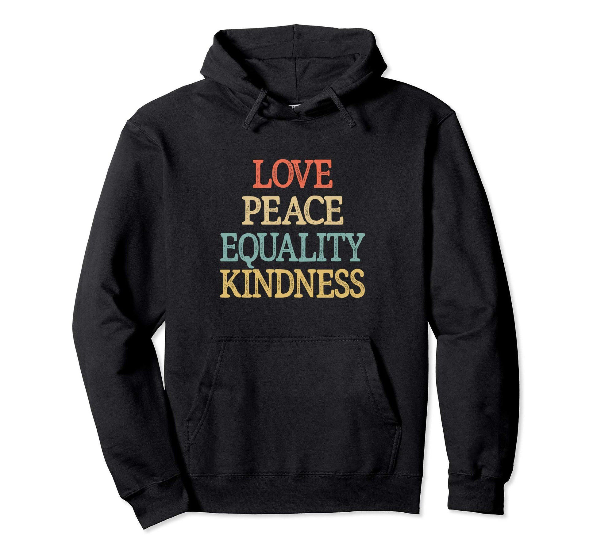 Love Peace Equality Kindness Hoodie - Unique Graphic Unisex - T-Shirt, Sweatshirt, Hoodie