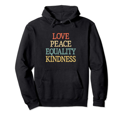 Love Peace Equality Kindness Hoodie - Unique Graphic Unisex - T-Shirt, Sweatshirt, Hoodie