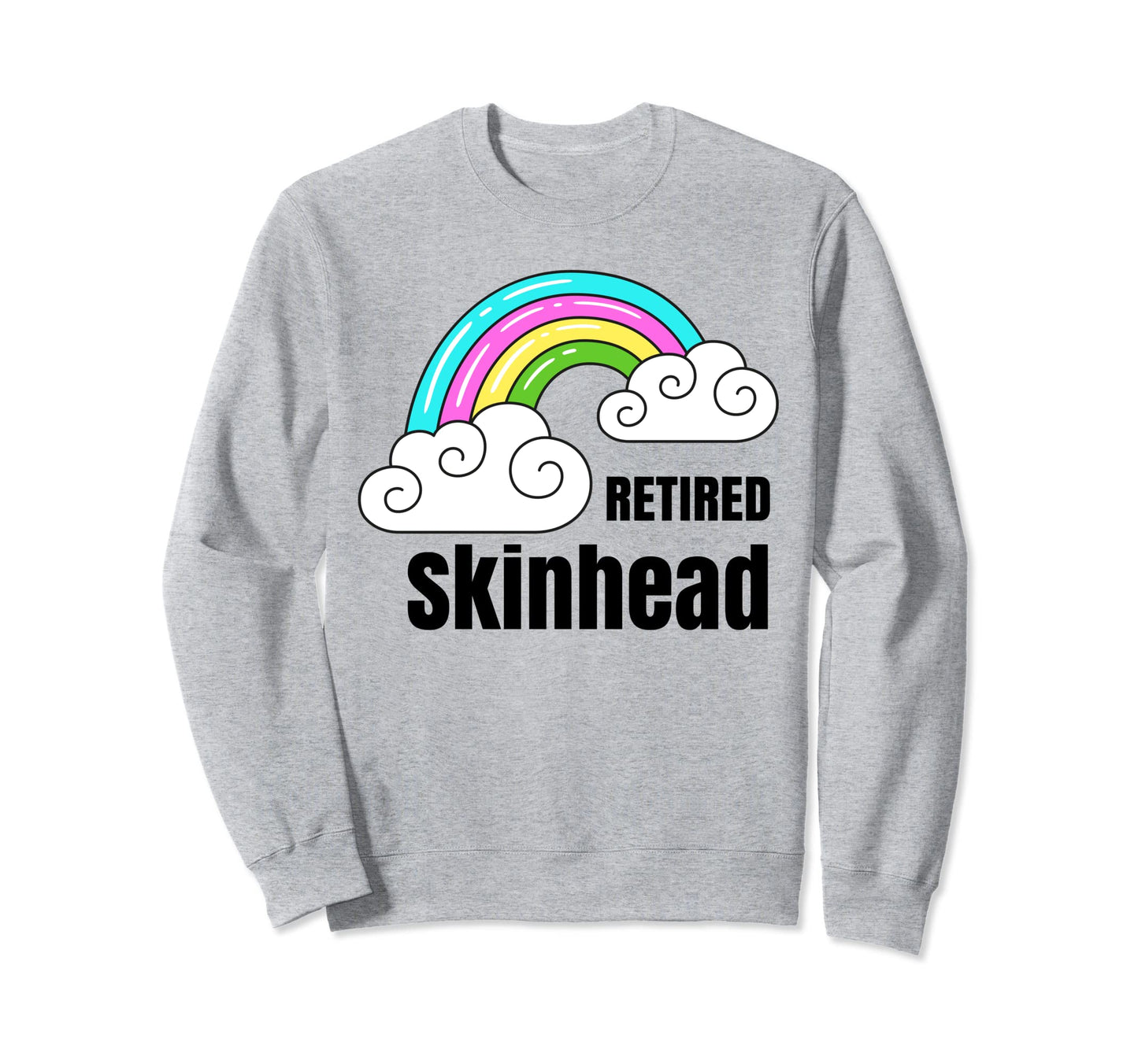Retired Skinhead Sarcastic Rainbow Sweatshirt - Novelty Apparel Men Women - T-Shirt, Sweatshirt, Hoodie