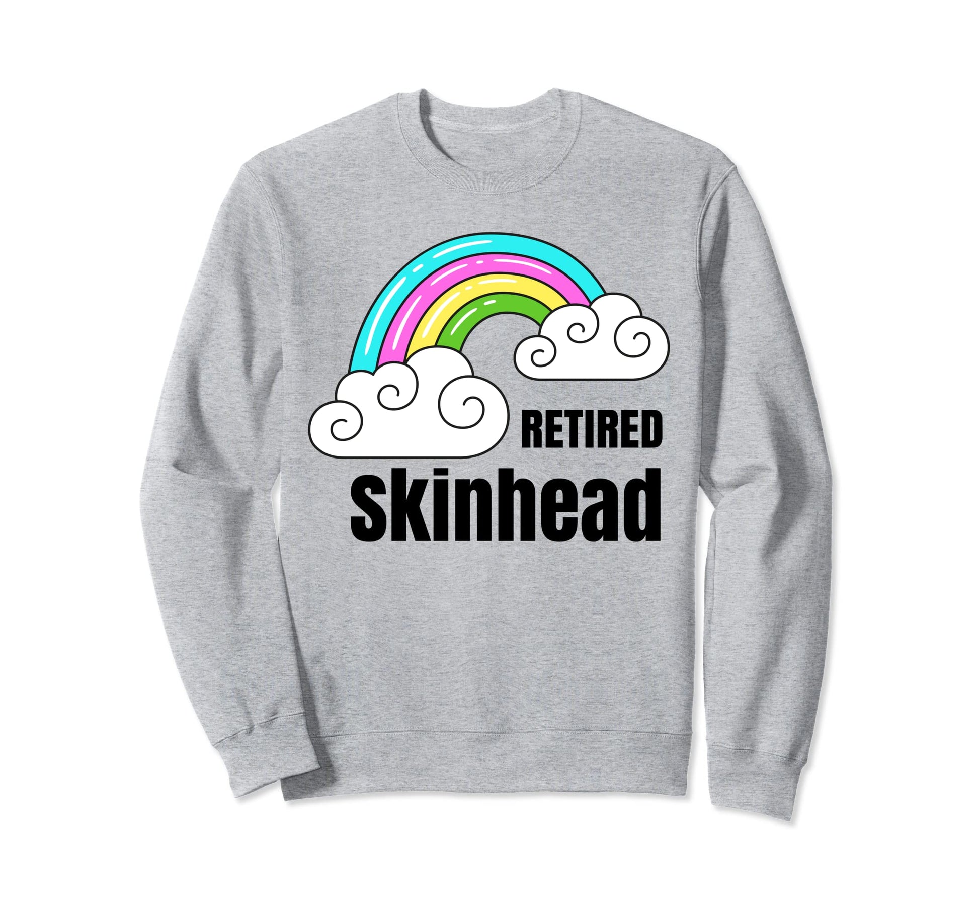 Retired Skinhead Sarcastic Rainbow Sweatshirt - Novelty Apparel Men Women - T-Shirt, Sweatshirt, Hoodie