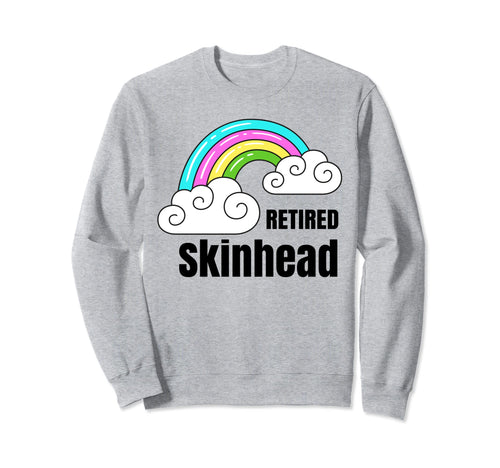 Retired Skinhead Sarcastic Rainbow Sweatshirt - Novelty Apparel Men Women - T-Shirt, Sweatshirt, Hoodie