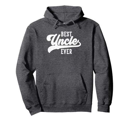 Best Uncle Ever Gifts From Nephew Hoodie - Casual Everyday Wear Unisex - T-Shirt, Sweatshirt, Hoodie