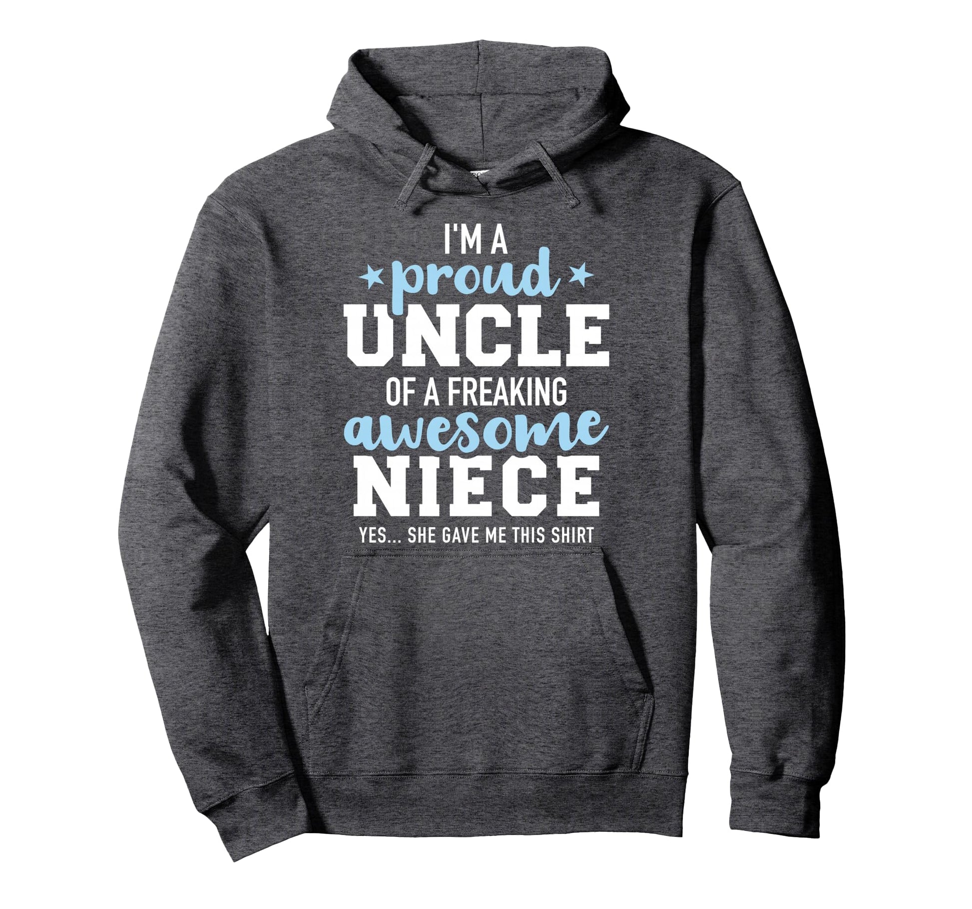 Proud Uncle Awesome Niece She Gave Hoodie - Fun Novelty Design Men Women - T-Shirt, Sweatshirt, Hoodie