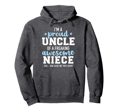 Proud Uncle Awesome Niece She Gave Hoodie - Fun Novelty Design Men Women - T-Shirt, Sweatshirt, Hoodie