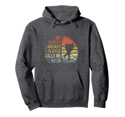 My Favorite Hockey Player Calls Me Mom Hoodie - Novelty Apparel Men Women - T-Shirt, Sweatshirt, Hoodie