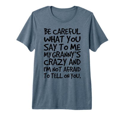 Be Careful What You Say To Me My T-Shirt - Custom Art Print for Adults - T-Shirt, Sweatshirt, Hoodie