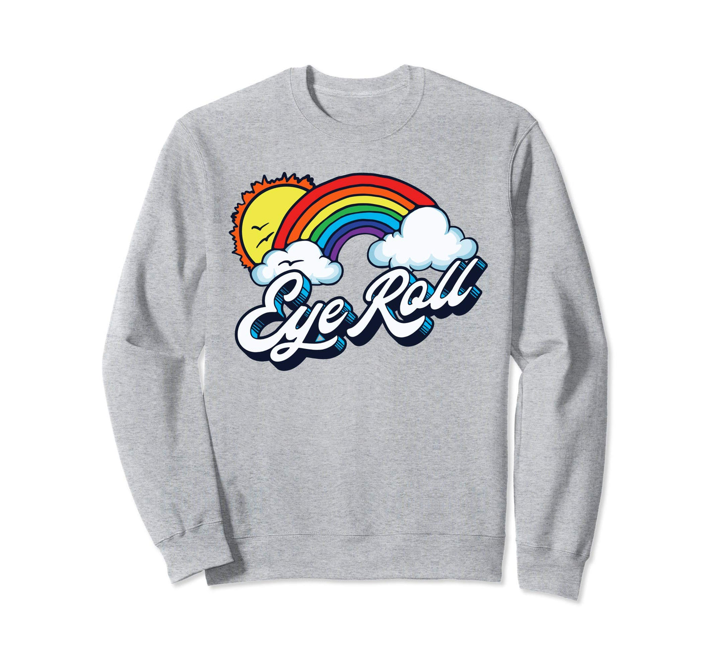 Eye Roll Sarcastic Rainbow 80S Sweatshirt - Fun Novelty Design Unisex - T-Shirt, Sweatshirt, Hoodie