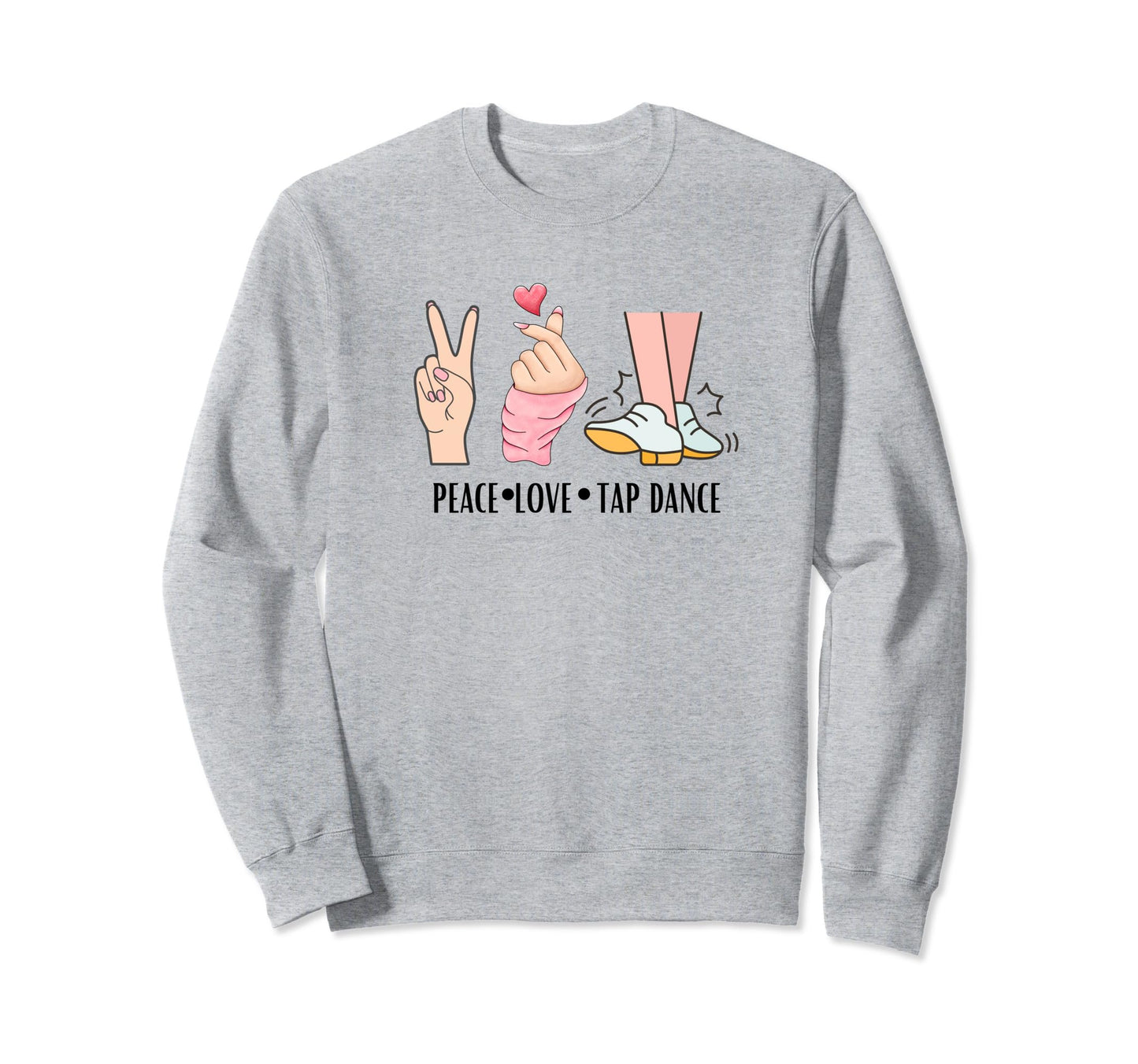 Peace Love Tap Dance Dancers Sweatshirt - Trendy Graphic for Adults - T-Shirt, Sweatshirt, Hoodie