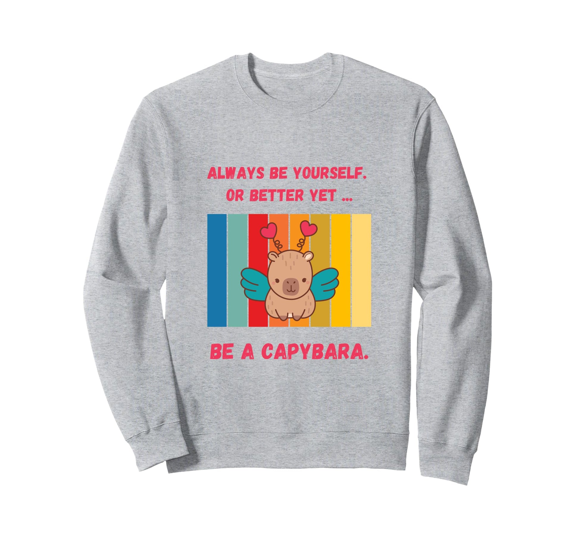 Be Capybara Quirky Rainbow Animal Sweatshirt - Graphic Print Unisex - T-Shirt, Sweatshirt, Hoodie