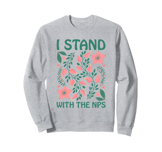 I Stand Nps National Park Support Sweatshirt - Fun Novelty Design Unisex - T-Shirt, Sweatshirt, Hoodie